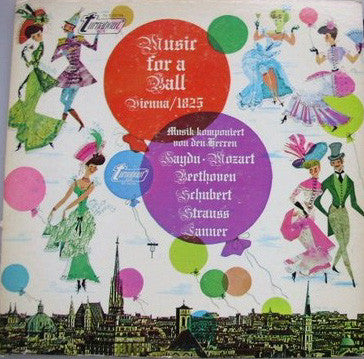 Joseph Haydn, Wolfgang Amadeus Mozart, Ludwig van Beethoven, Franz Schubert, Johann Strauss Sr., Josef Lanner - Music For A Ball Vienna/1825