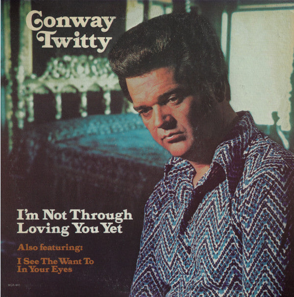 Conway Twitty - I'm Not Through Loving You Yet
