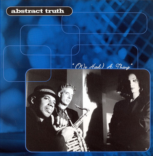 12": Abstract Truth - (We Had) A Thing