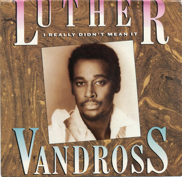 7": Luther Vandross - I Really Didn't Mean It