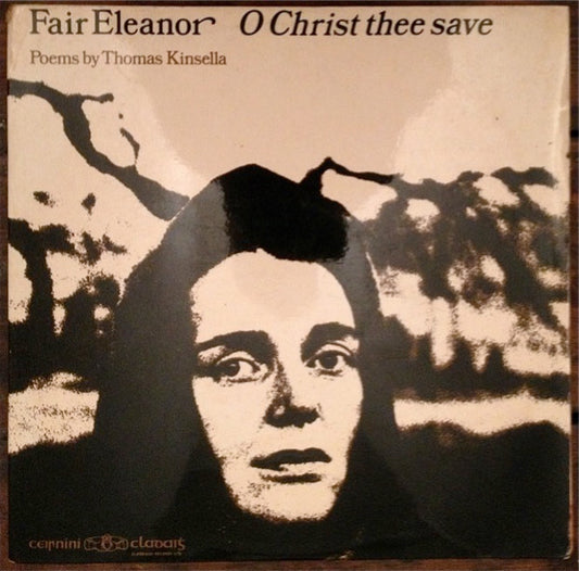 Thomas Kinsella - Fair Eleanor O Christ Thee Save