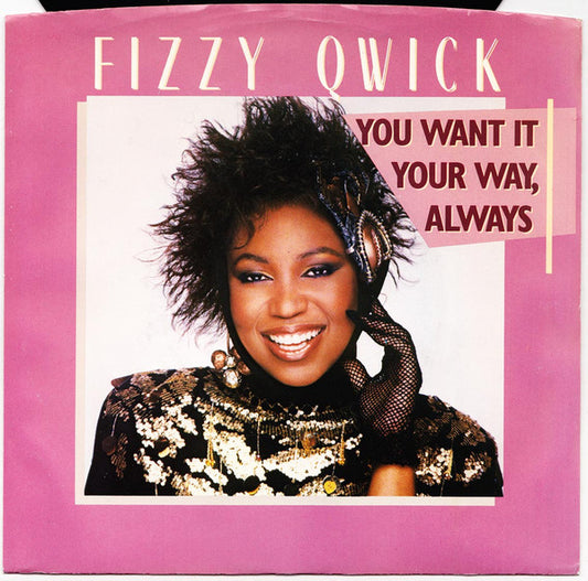 7": Fizzy Qwick - You Want It Your Way, Always